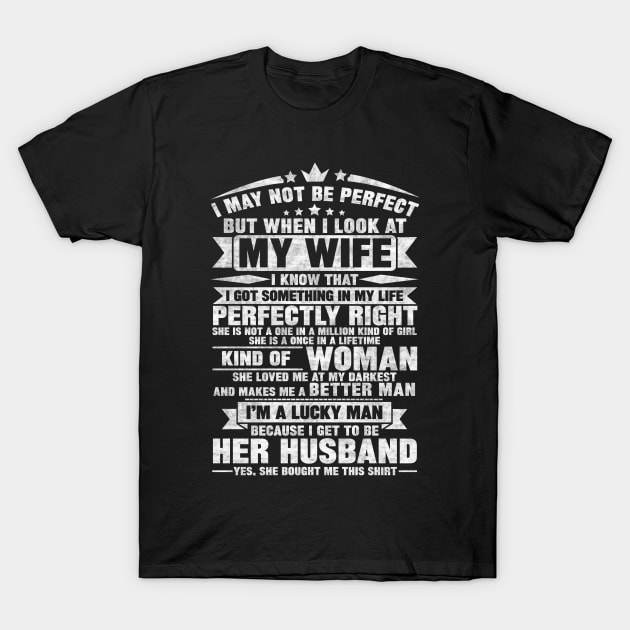 I MAY NOT BE PERFECT BUT WHEN I LOOK AT MY WIFE T-Shirt by SilverTee
